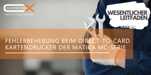 Fehlerbehebung beim Direct-to-Card Kartendrucker der Matica MC-Serie